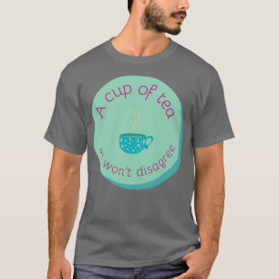 Eine Tasse Tee und ich werde nicht widersprechen