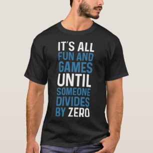 Eine Teilung durch Null ist kein Spiel T-Shirt