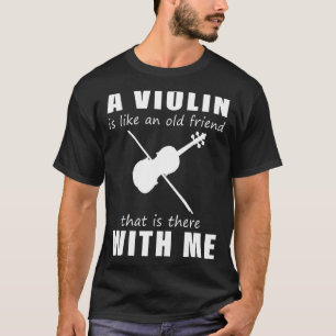 Eine Violine ist wie ein alter Freund, der bei  T-Shirt
