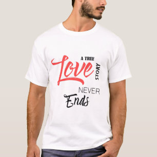 Eine wahre Liebesgeschichte endet jemals T-Shirt