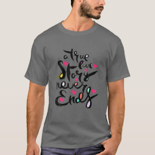 Eine wahre Liebesgeschichte endet nie T-Shirt