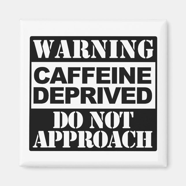 Eine Warnung vor Koffeinmangel ist nicht lustig Magnet (Vorne)