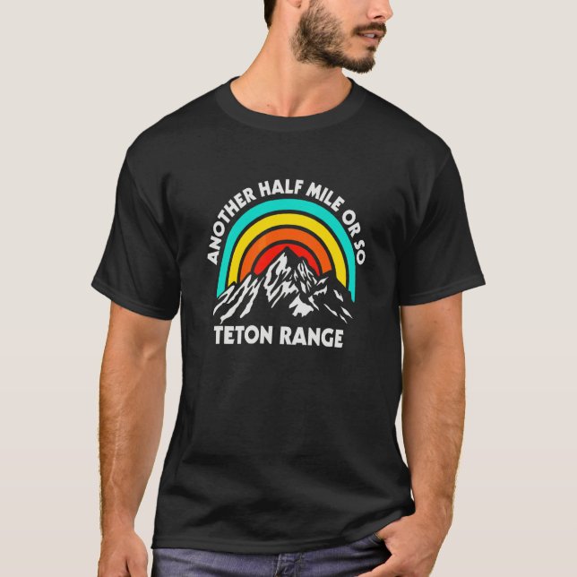 Eine weitere halbe Meile oder so Wandern Teton Ran T-Shirt (Vorderseite)