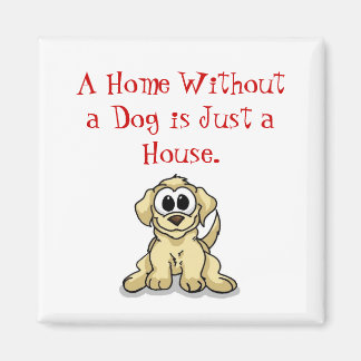 Eine Zuhause ohne Hund ist nur ein Haus. Magnet