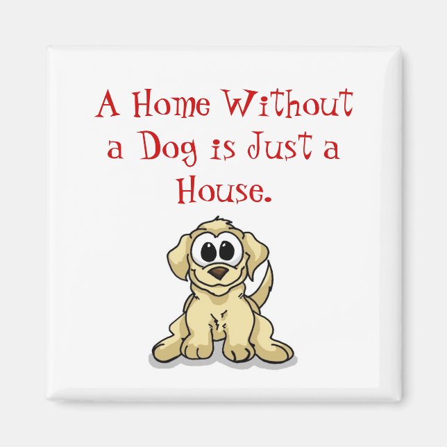 Eine Zuhause ohne Hund ist nur ein Haus. Magnet (Vorne)