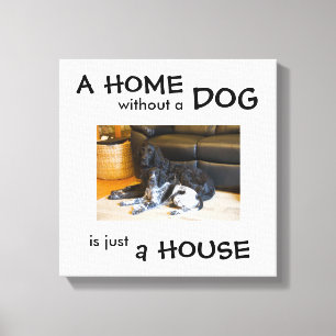 Eine Zuhause ohne Hund ist nur ein Haus - Wandkuns Leinwanddruck
