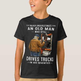Einen alten Mann, der Lastwagen fährt, unterschätz T-Shirt