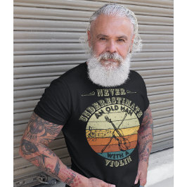 Einen alten Mann niemals unterschätzen - Geige T-Shirt