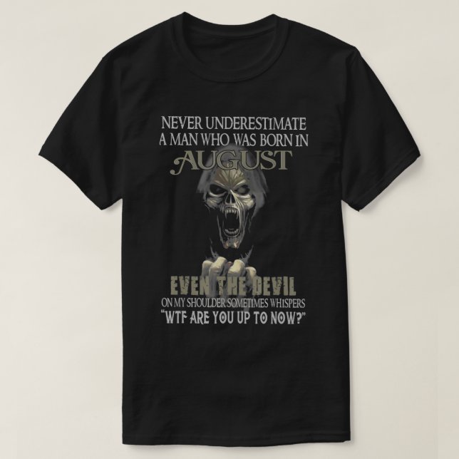 Einen Mann, der im August geboren war, nie untersc T-Shirt (Design vorne)