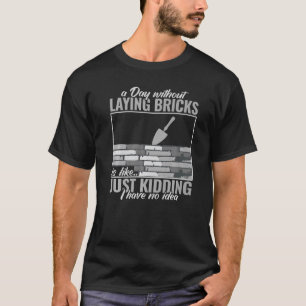 einen Tag ohne Ziegelsteine Männer Mauerwerk Bric T-Shirt