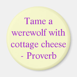 Einen Werwolf mit Hütte-Käse zähmen - Sprichwort Magnet