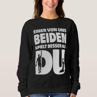 Einer von uns beiden spielt besser Tischtennis als Sweatshirt