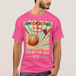 Einer von uns zwei Spielen besser als Basketball T-Shirt