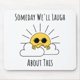 Eines Tages werden wir darüber lachen Mousepad
