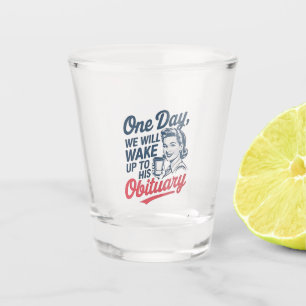 Eines Tages werden wir uns seiner Aussage Geweckt Schnapsglas