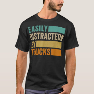 Einfach abgelenkt durch LKWs T-Shirt