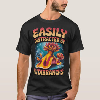 Einfach Ablenkbar Durch Nudibranch-Biologe T-Shirt