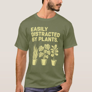 Einfach ablenkbar durch Pflanzen T-Shirt