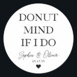 EINFACH DONUT ACHTUNG, WENN ICH HERZLICHE Gastgesc Runder Aufkleber<br><div class="desc">Ein klassischer Black Danke You Wedding Sticker mit "Donut Mind If I Do" in einem klassisch-modernen,  eleganten Schriftart. Sie können es einfach mit Ihren Namen und Hochzeitsdatum personalisiert.</div>