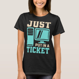 Einfach ein Ticket eingeben, Help Desk - Computer T-Shirt