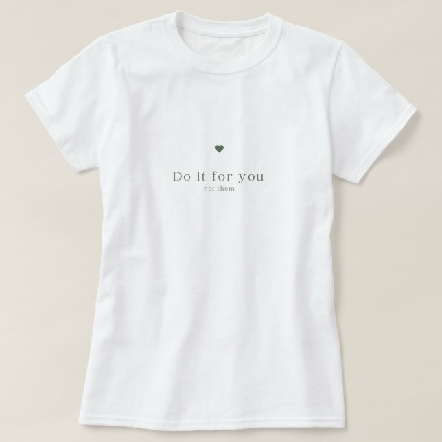 Einfach Motivierend weißer T - Shirt mit Herz (Design vorne)