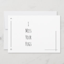 Einfach schwarz und weiß "I Miss Your Hugs"
