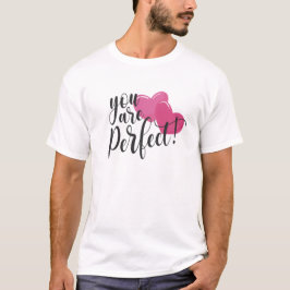 Einfach sind Sie perfekt Valentine | T-Shirt