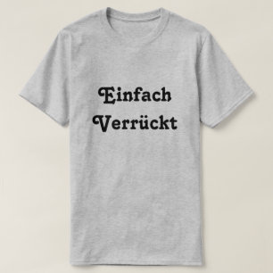 Einfach Verrückt, nur Crazy in deutscher Sprache T-Shirt