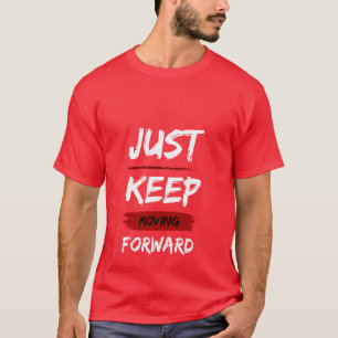 Einfach Weiter Bewegen Motivations-Quote T-Shirt