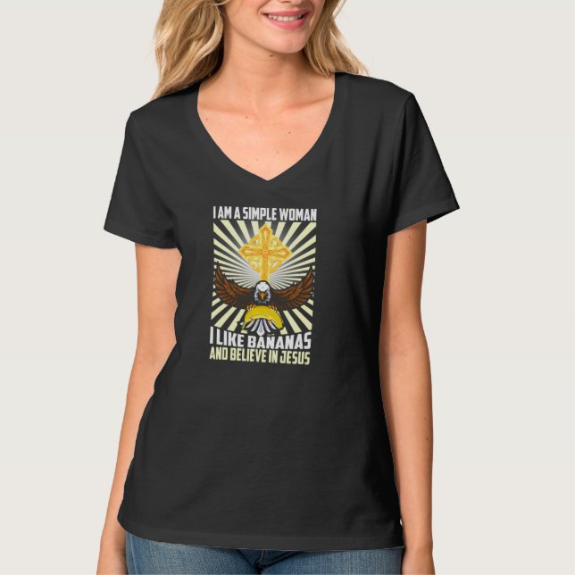 Einfache Frauen wie Banana und glauben an Jesus Ch T-Shirt (Vorderseite)