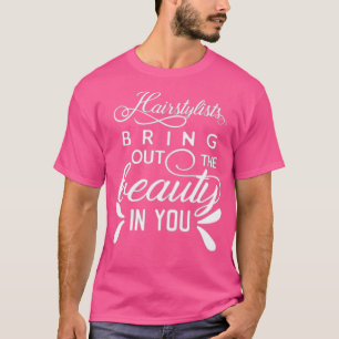 Einfache Friseurin bringt die Schönheit in dir her T-Shirt