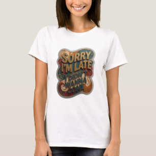 Einfallsreiches Gold SORRY, DASS ICH ZU SPÄT KOMME T-Shirt
