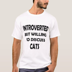 eingeführt, aber willens, Katzen zu diskutieren - T-Shirt
