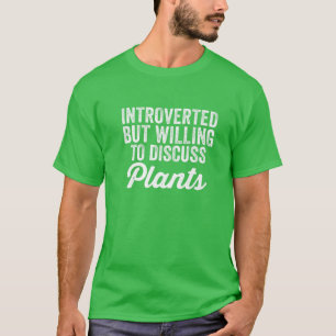 eingeführt, aber willens, Pflanze zu diskutieren F T-Shirt