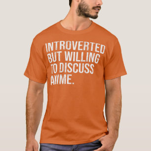 eingeführt, aber willens, über Anime Introvert zu T-Shirt