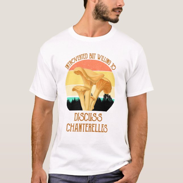 eingeführt, aber willens, über Chanterelles zu dis T-Shirt (Vorderseite)