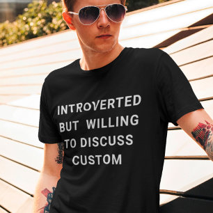 eingeführt, aber willens, über Custom zu diskutier T-Shirt