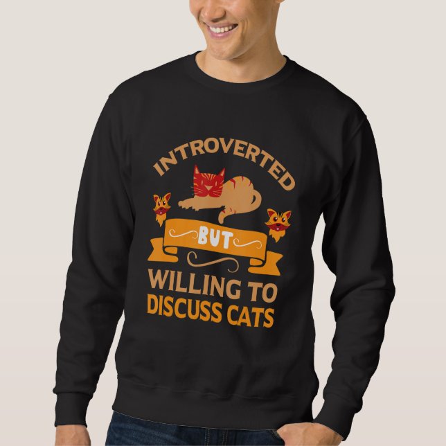 eingeführt, aber willens, über Katzen zu diskutier Sweatshirt (Vorderseite)