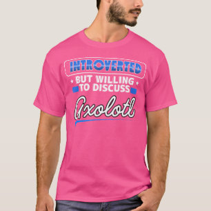 eingeführt, aber willens zu diskutieren Axolotl Fu T-Shirt