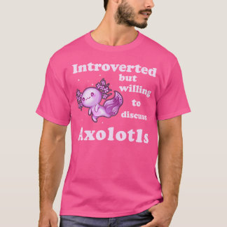 eingeführt, aber willens zu diskutieren Axolotls S T-Shirt