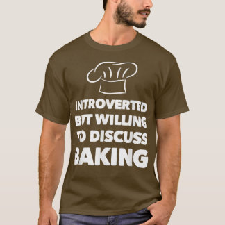eingeführt, aber willens zu diskutieren Baking Fun T-Shirt