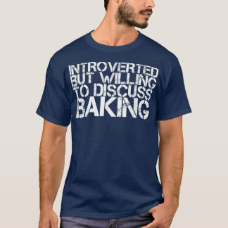 eingeführt, aber willens zu diskutieren Baking Fun T-Shirt