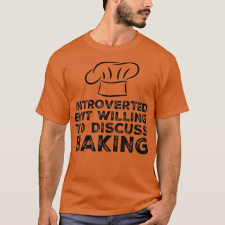 eingeführt, aber willens zu diskutieren Baking Fun T-Shirt