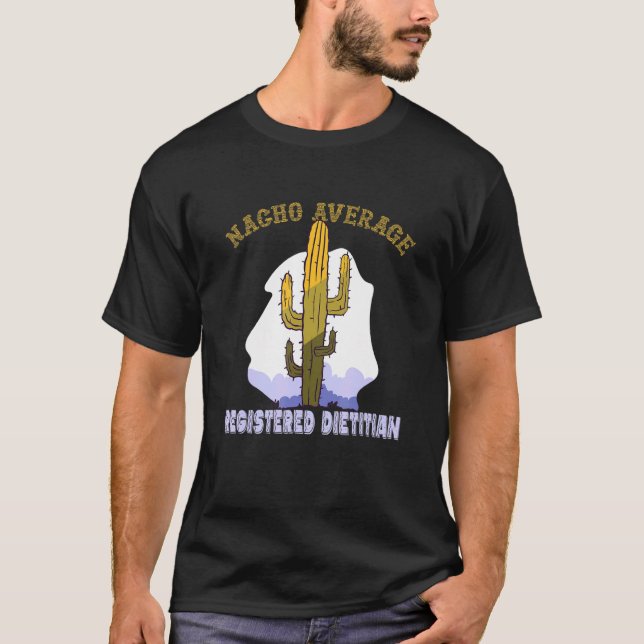 Eingetragener Dietitian - Nacho Average RD Nutriti T-Shirt (Vorderseite)