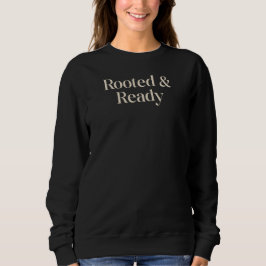 Eingewurzelt und Bereit Sinnvolles Geschenk Zitat  Sweatshirt