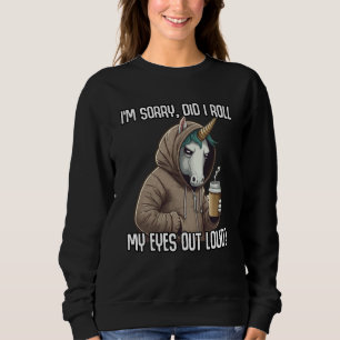 Einhorn Habe ich meine Augen laut verdreht Sarkast Sweatshirt