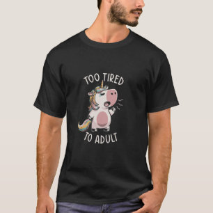 Einhorn müde zu müde zum Erwachsenwerden lustige F T-Shirt