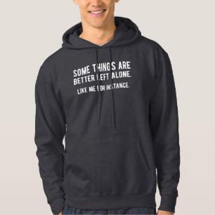 Einige Dinge bleiben besser allein, so wie ich zum Hoodie