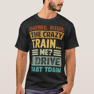 Einige fahren mit dem verrückten Zug  Ich lenke di T-Shirt