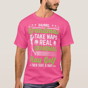 Einige Grandmas Nimm Nickerchen Grandmas Golf spie T-Shirt